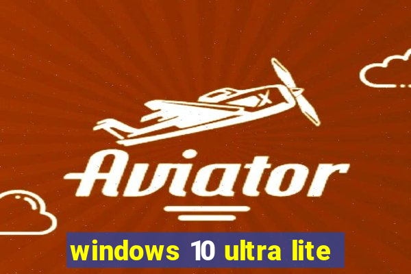 windows 10 ultra lite